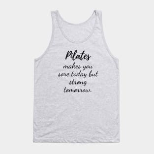 Pilates may be sore today but strong tomorrow Tank Top